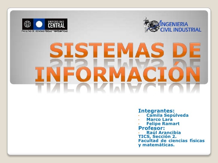 Integrantes:•   Camila Sepúlveda•   Marco Lara•   Felipe RamartProfesor:•  Raúl ArancibiaTICS, Sección 2.Facultad de cienc...
