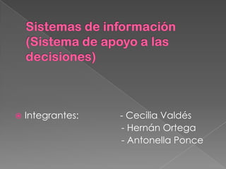   Integrantes:   - Cecilia Valdés
                   - Hernán Ortega
                   - Antonella Ponce
 