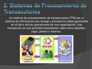 Un sistema de procesamiento de transacciones (TPS) es un
sistema de información que recoge y procesa los datos generados
e...