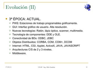 Evolución (II) <ul><li>3ª ÉPOCA: ACTUAL. </li></ul><ul><ul><li>PWS: Estaciones de trabajo programables gráficamente. </li>...
