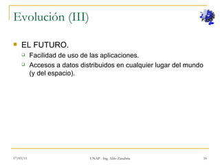 Evolución (III) <ul><li>EL FUTURO. </li></ul><ul><ul><li>Facilidad de uso de las aplicaciones. </li></ul></ul><ul><ul><li>...