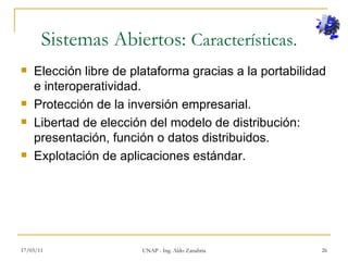 Sistemas Abiertos:  Características. <ul><li>Elección libre de plataforma gracias a la portabilidad e interoperatividad. <...