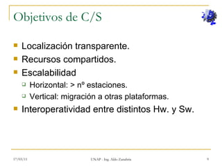 Objetivos de C/S <ul><li>Localización transparente. </li></ul><ul><li>Recursos compartidos. </li></ul><ul><li>Escalabilida...