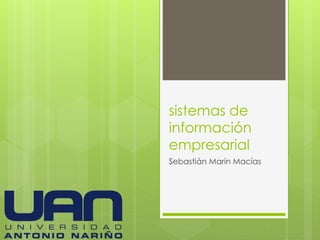 sistemas de
información
empresarial
Sebastián Marín Macías
 