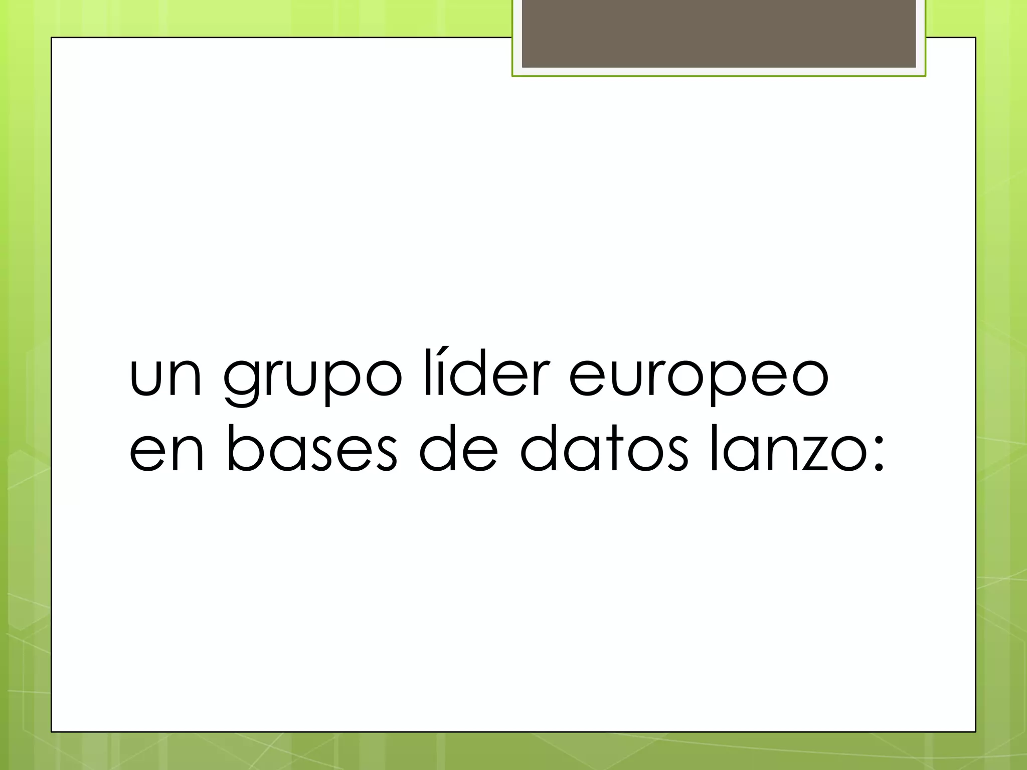 un grupo líder europeo
en bases de datos lanzo:
 