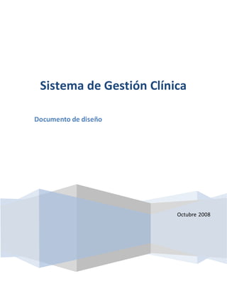 Sistema de Gestión Clínica 
Octubre 2008 
Documento de diseño 
 