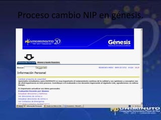 Proceso cambio NIP en génesis.
 