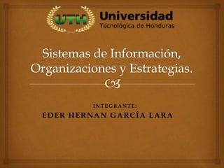 I N T E G R A N T E :
EDER HERNAN GARCÍA LARA
 