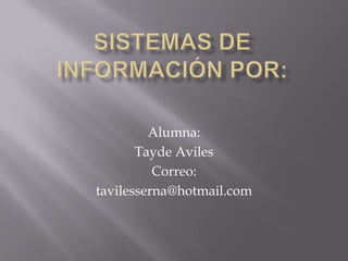 Alumna:
       Tayde Aviles
          Correo:
tavilesserna@hotmail.com
 