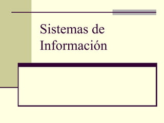 Sistemas de
Información
 