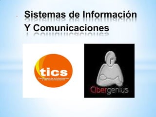 *   Sistemas de Información
    Y Comunicaciones
 