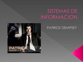 SISTEMAS DE INFORMACION  PATRICK DEMPSEY  