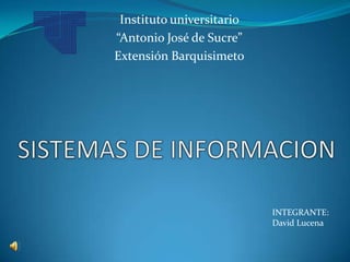 Instituto universitario
“Antonio José de Sucre”
Extensión Barquisimeto




                           INTEGRANTE:
                           David Lucena
 