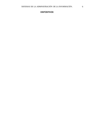 SISTEMAS DE LA ADMINISTRACIÓN DE LA INFORMACIÓN. 6
DISPOSITIVOS
 