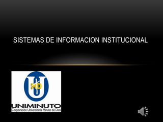 SISTEMAS DE INFORMACION INSTITUCIONAL
 