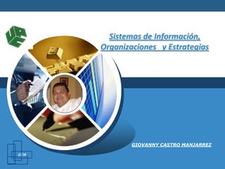 GCM Sistemas de Información, Organizaciones y Estrategias GIOVANNY CASTRO MANJARREZ 