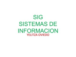 SIGSISTEMAS DE INFORMACION YELITZA OVIEDO 