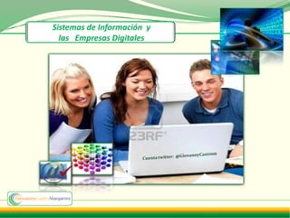 Sistemas de Información y
  las Empresas Digitales
 