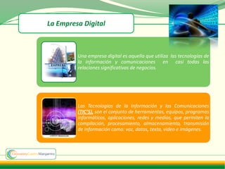 La Empresa Digital



         Una empresa digital es aquella que utiliza las tecnologías de
         la información y com...