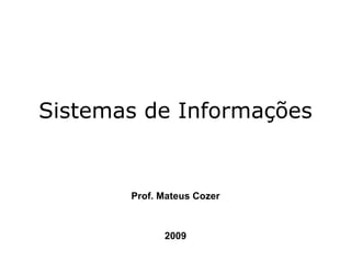Sistemas de Informações Prof. Mateus Cozer 2009 
