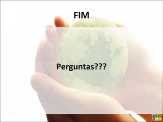 FIM
Perguntas???
 