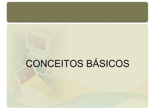 CONCEITOS BÁSICOS
 