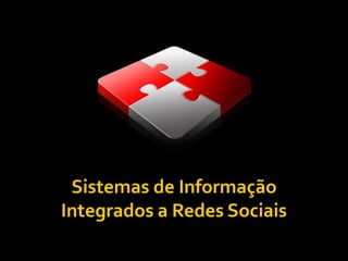 Sistemas de Informação
Integrados a Redes Sociais
 