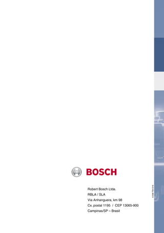 6 008 TE4 016




Robert Bosch Ltda.
RBLA / SLA
Via Anhanguera, km 98
Cx. postal 1195 / CEP 13065-900
Campinas/SP – Brasil
 