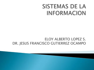 ELOY ALBERTO LOPEZ S.
DR. JESUS FRANCISCO GUTIERREZ OCAMPO
 