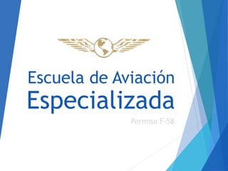 Escuela de Aviación
Permiso F-58
Especializada
 