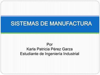 Por 
Karla Patricia Pérez Garza 
Estudiante de Ingeniería Industrial 
 