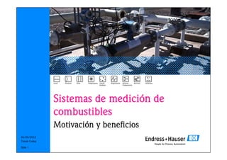 Sistemas de medición de
combustibles
Motivación y beneficios
06/09/2012
Tomás Godoy
Slide 1

 
