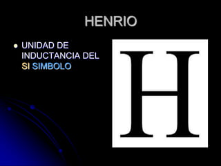 HENRIOUNIDAD DE INDUCTANCIA DEL SI SIMBOLO