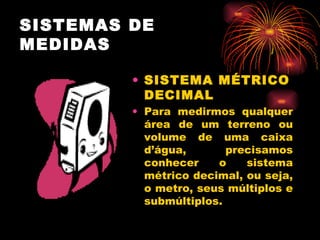 SISTEMAS DE MEDIDAS ,[object Object],[object Object]