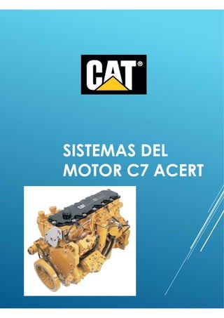 SISTEMAS DEL
MOTOR C7 ACERT
 