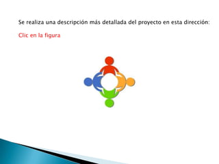 Se realiza una descripción más detallada del proyecto en esta dirección:
Clic en la figura
 
