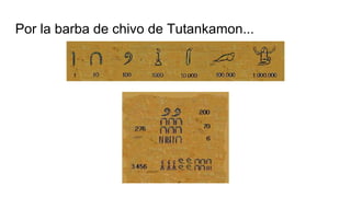 Por la barba de chivo de Tutankamon...
276
3456
 