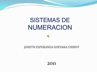 SISTEMAS DE NUMERACION JANETH ESPERANZA GUEVARA CHIRIVI 2011 