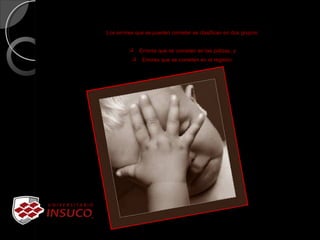 Los errores que se pueden cometer se clasifican en dos grupos:
 Errores que se cometen en las pólizas, y
 Errores que se cometen en el registro.
 