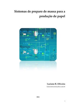 1
Sistemas de preparo de massa para a
produção de papel
Luciano R. Oliveira
lramosoliveira@yahoo.com.br
2016
 