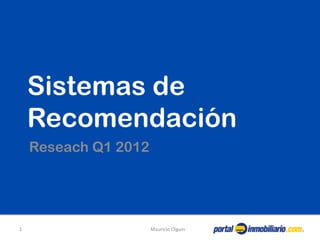 Sistemas de
Recomendación
Reseach Q1 2012
1	
   Mauricio	
  Olguin	
  
 