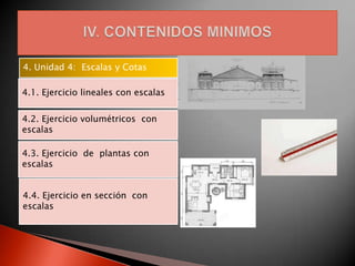 4. Unidad 4: Escalas y Cotas

4.1. Ejercicio lineales con escalas

4.2. Ejercicio volumétricos con
escalas

4.3. Ejercicio de plantas con
escalas


4.4. Ejercicio en sección con
escalas
 