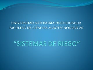 UNIVERSIDAD AUTONOMA DE CHIHUAHUA
FACULTAD DE CIENCIAS AGROTECNOLOGICAS
 