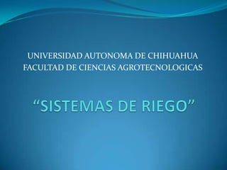 UNIVERSIDAD AUTONOMA DE CHIHUAHUA
FACULTAD DE CIENCIAS AGROTECNOLOGICAS
 