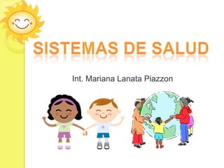Sistemas de salud Int. Mariana LanataPiazzon 