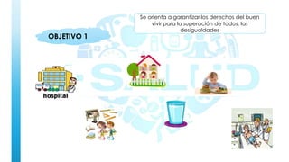OBJETIVO 1
Se orienta a garantizar los derechos del buen
vivir para la superación de todos, las
desigualdades
 