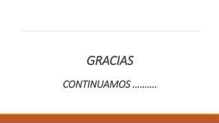 GRACIAS
CONTINUAMOS ……….
 