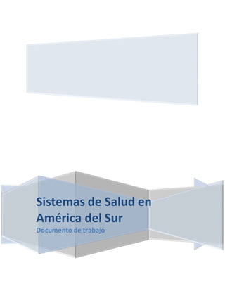 Sistemas de Salud en
América del Sur
Documento de trabajo
 