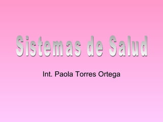Int. Paola Torres Ortega Sistemas de Salud 
