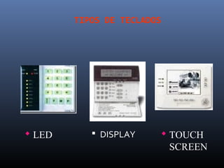 TIPOS DE TECLADOS




 LED       DISPLAY     TOUCH
                          SCREEN
 